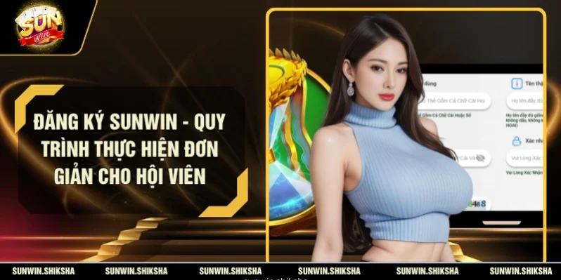 Đăng Ký SUNWIN - Quy Trình Thực Hiện Đơn Giản Cho Hội Viên