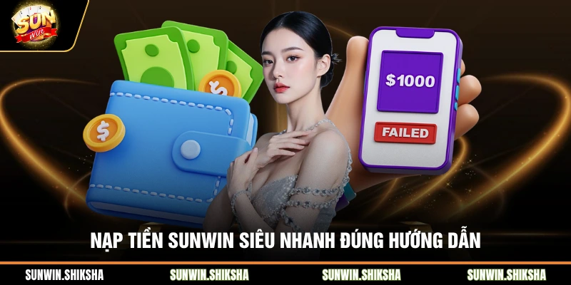 Nạp tiền SUNWIN siêu nhanh đúng hướng dẫn