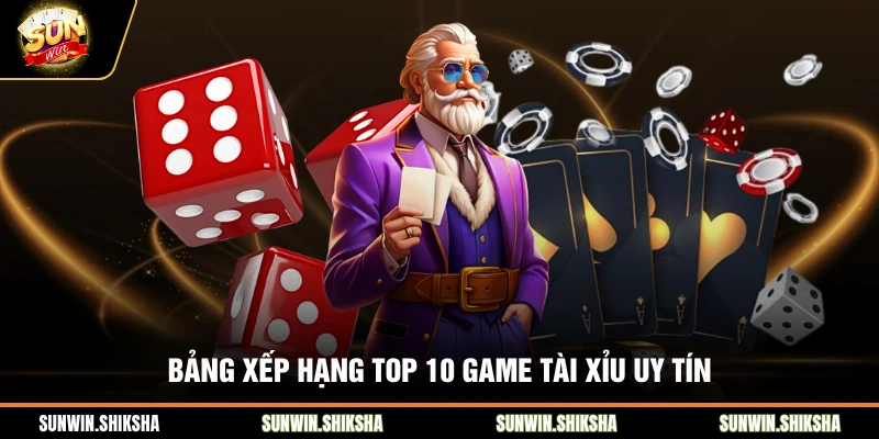 Bảng xếp hạng top 10 game tài xỉu uy tín