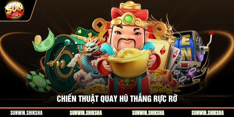 Nổ Hũ Thần Tài Sunwin Và Bí Quyết Săn Jackpot Khủng Chiến thuật quay hũ thắng rực rỡ