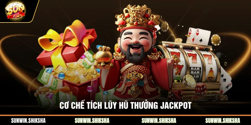 Nổ Hũ Thần Tài Sunwin Và Bí Quyết Săn Jackpot Khủng Cơ chế tích lũy hũ thưởng Jackpot