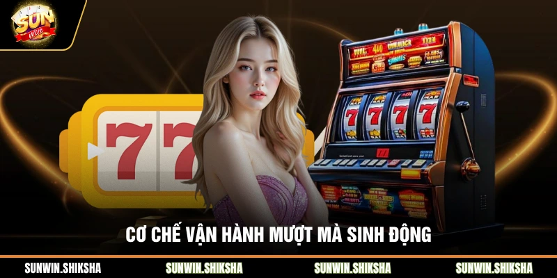 Cơ chế vận hành mượt mà sinh động