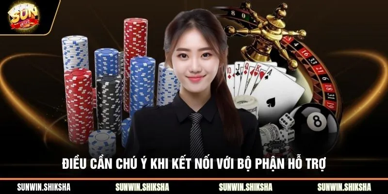 Liên Hệ SUNWIN - Phản Hồi Nhanh, Hỗ Trợ 24/7 Hiệu Quả Điều cần chú ý khi kết nối với bộ phận hỗ trợ