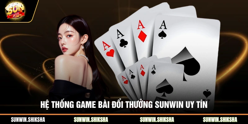 Game Bài Đổi Thưởng Sunwin - Sân Chơi Thượng Lưu Quốc Tế Hệ thống game bài đổi thưởng Sunwin uy tín