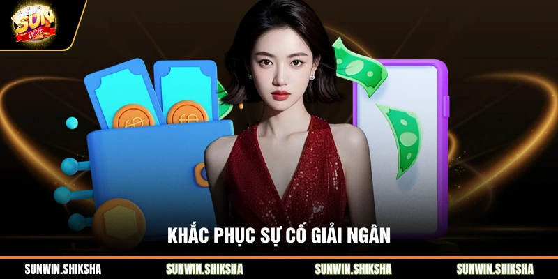 Khắc phục sự cố giải ngân
