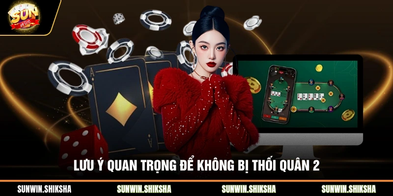 Lưu ý quan trọng để không bị thối quân 2