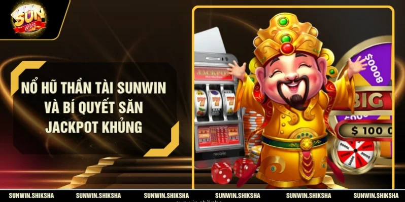 Nổ Hũ Thần Tài Sunwin Và Bí Quyết Săn Jackpot Khủng