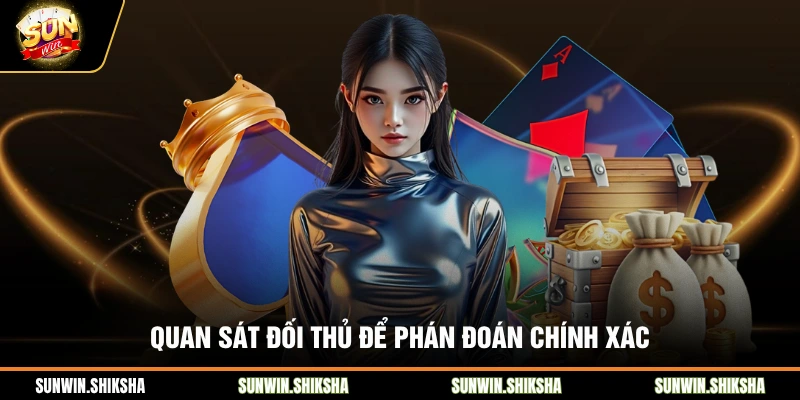 Quan sát đối thủ để phán đoán chính xác