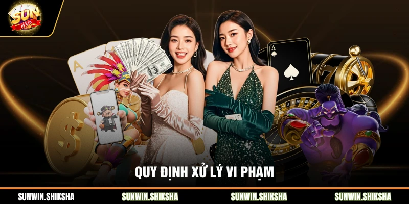 Điều Khoản Sử Dụng - Những Quy Định Pháp Lý Tại Sunwin Quy định xử lý vi phạm