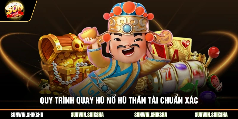 Nổ Hũ Thần Tài Sunwin Và Bí Quyết Săn Jackpot Khủng Quy trình quay hũ nổ hũ thần tài chuẩn xác