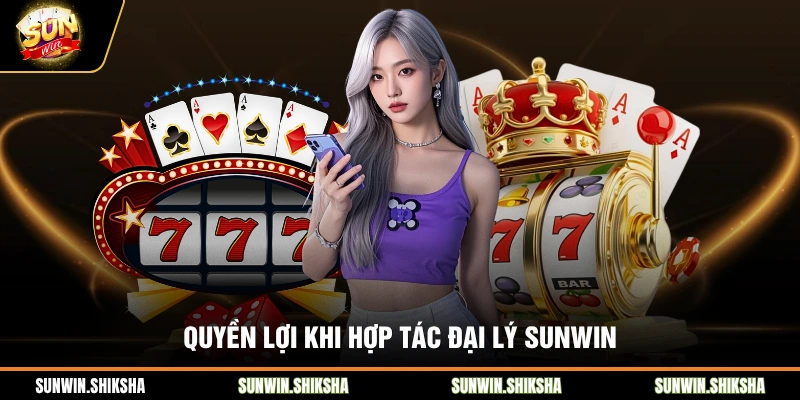 Quyền lợi khi hợp tác đại lý SUNWIN