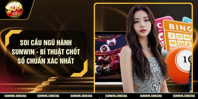 Soi Cầu Ngũ Hành Sunwin - Bí Thuật Chốt Số Chuẩn Xác Nhất