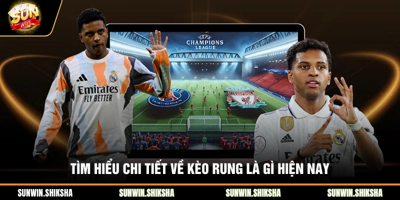 Kèo Rung Là Gì - Kinh Nghiệm Đánh Kèo Hiểm Tại Sunwin Tìm hiểu chi tiết về kèo rung là gì hiện nay