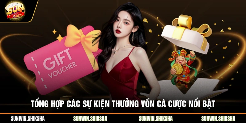 Tổng hợp các sự kiện thưởng vốn cá cược nổi bật