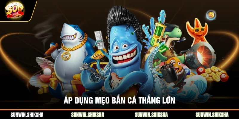 Chơi Bắn Cá Đổi Thưởng Sunwin - Kỹ Thuật Bắn Đâu Trúng Đó Áp dụng mẹo bắn cá thắng lớn